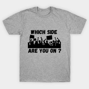 Which Side are you On? T-Shirt